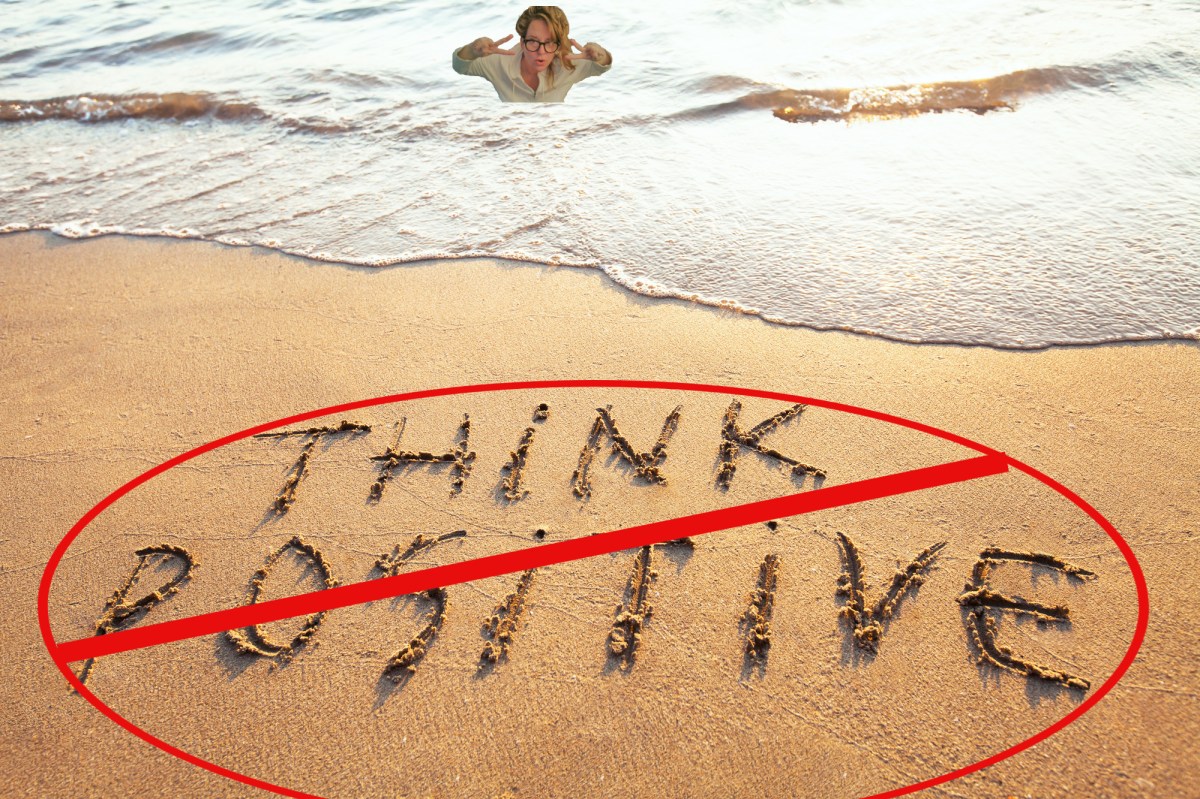 “Just Think Positive!” …sigh…